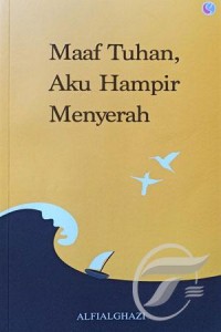 Maaf tuhan aku hampir menyerah